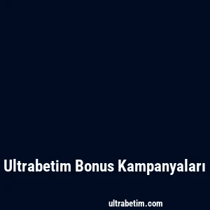 Ultrabetim Bonus Kampanyaları