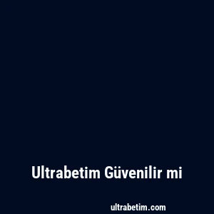 Ultrabetim Güvenilir mi
