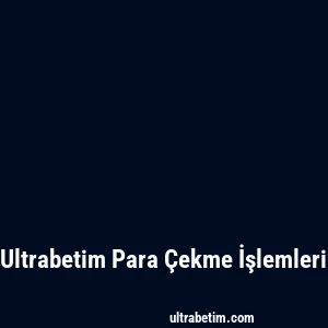 Ultrabetim Para Çekme İşlemleri